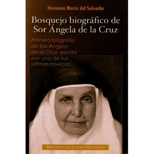 Bosquejo Biogrãâ¡fico De Sor Ãângela De La Cruz, De Hermana María Del Salvador. Editorial Biblioteca Autores Cristianos, Tapa Dura En Español