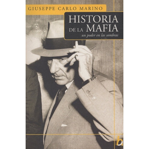 Historia de la mafia: Un poder en las sombras, de Guiseppe Carlo Marino. Editorial Vergara, tapa blanda en español, 2003