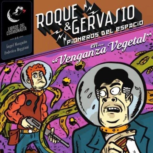 Roque & Gervasio, Pioneros Del Espacio 1: Venganza Vegetal, De Federico Reggiani. Editorial Libros Del Cosmonauta, Edición 1 En Español