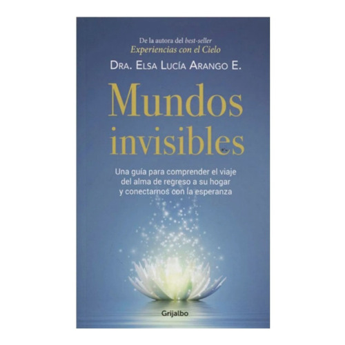 Mundos Invisibles. Dra. Elsa Lucía Arango. Editorial Grijalbo En Español. Tapa Blanda