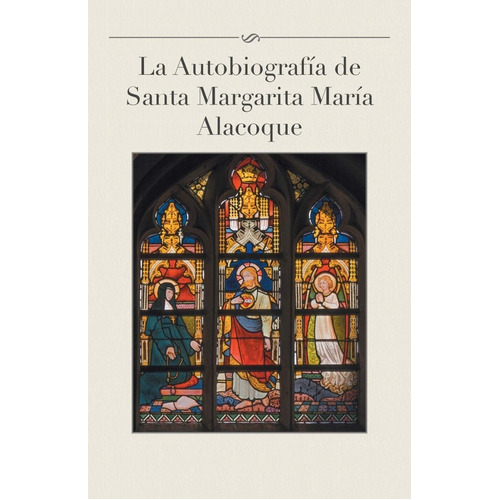 La Autobiografia De Santa Margarita Maria Alacoque, De Luis Gamas. Editorial Palibrio, Tapa Blanda En Español