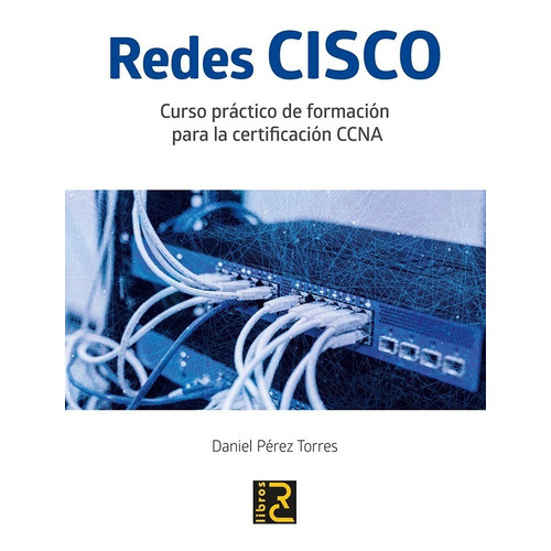 Libro Redes Cisco. Curso Práctico Para La Certificación Ccna