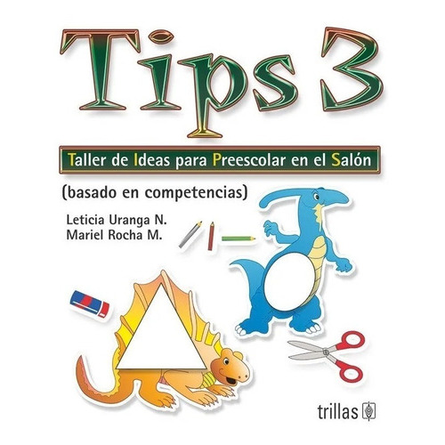 Tips 3 Taller De Ideas Para Preescolar En El Salón Basado En Competencias, De Uranga N., Leticia Rocha M., Mariel., Vol. 3. Editorial Trillas, Tapa Blanda En Español, 2006