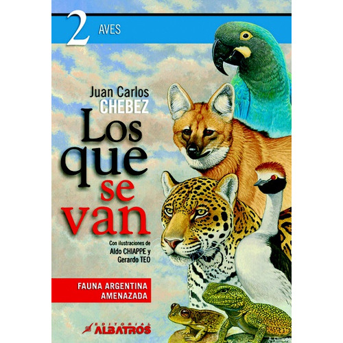 LOS QUE SE VAN 2: Aves, de Juan Carlos Chebez. Editorial Albatros, tapa blanda en español, 2008