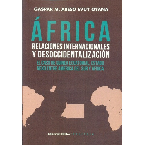 África Relaciones Internacionales Y Desoccidentaliza, De Evuy Oyana, Gaspar M. Abeso. Editorial Biblos En Español