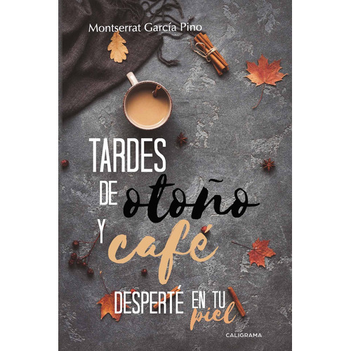 Tardes de otoño y café Desperté en tu piel, de García Pino , Montserrat.. Editorial CALIGRAMA, tapa blanda, edición 1.0 en español, 2018