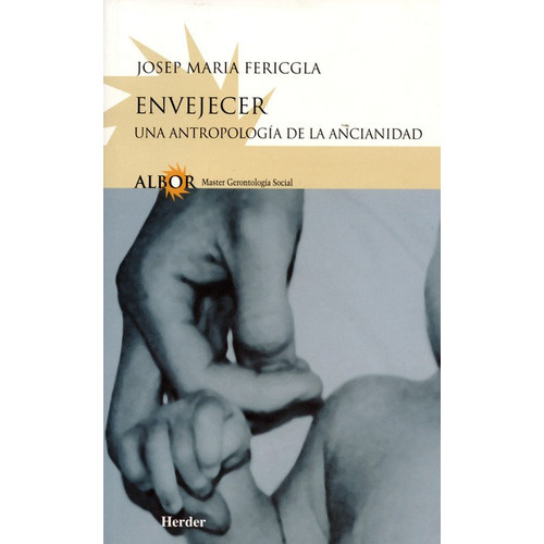 Envejecer. Una Antropologia De La Ancianidad, De Fericgla, Josep M.. Editorial Herder, Tapa Blanda, Edición 1 En Español, 2002