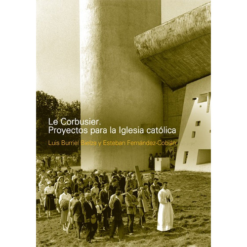 Le Corbusier. Proyectos Para La Iglesia Católica