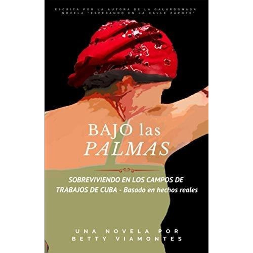 Bajo Las Palmas Sobreviviendo En Los Campos De..., De Viamontes, Betty. Editorial Independently Published En Español