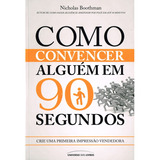 Como Convencer Alguém Em 90 Segundos: Não Aplica, De : Nicholas Boothman. Série Não Aplica, Vol. Não Aplica. Editora Universo Dos Livros, Capa Mole, Edição Não Aplica Em Português, 2023