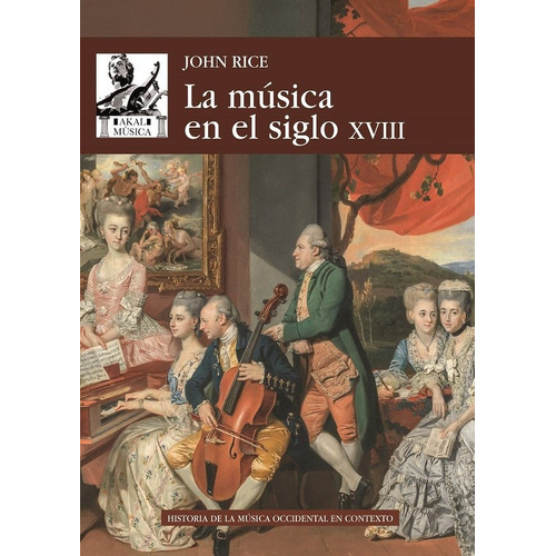 La Musica En El Siglo Xviii, De John Rice. Editorial Akal En Español