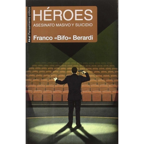 Heroes. Asesinato Masivo Y Suicidio - Franco Bifo Berardi