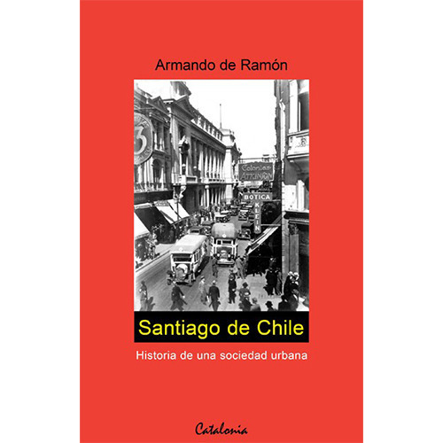 Santiago De Chile. Historia De Una Sociedad Urbana, De De Ramon F., Armando. Editorial Catalonia, Tapa Blanda En Español