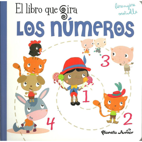 El Libro Que Gira Los Numeros, De Motuelle, Berengere. Serie N/a, Vol. Volumen Unico. Editorial Planeta Junior, Tapa Blanda, Edición 1 En Español, 2017