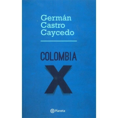 Colombia X, De Germán Castro Caycedo. Editorial Planeta, Tapa Blanda En Español, 2014