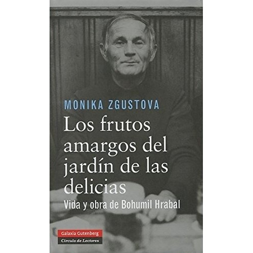 Los Frutos Amargos Del Jardín De Las Delicias, De Monika Zgustova. Editorial Galaxia Gutenberg En Español