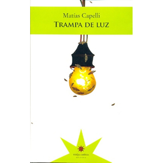 Trampa De Luz, De Matías Capelli. Editorial Eterna Cadencia, Tapa Blanda En Español, 2011