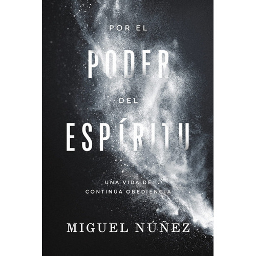 Por El Poder Del Espíritu - Miguel Núñez, De Miguel Núñez. Editorial Vida, Tapa Blanda En Español, 2023