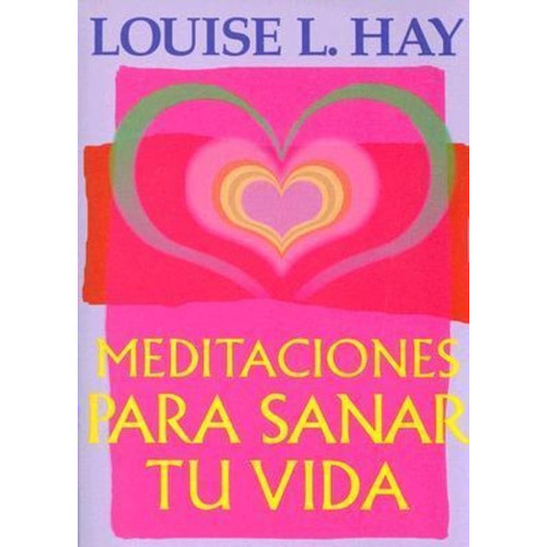 Meditaciones Para Sanar Tu Vida, De Louise L Hay. Editorial Hay House, Tapa Blanda En Español