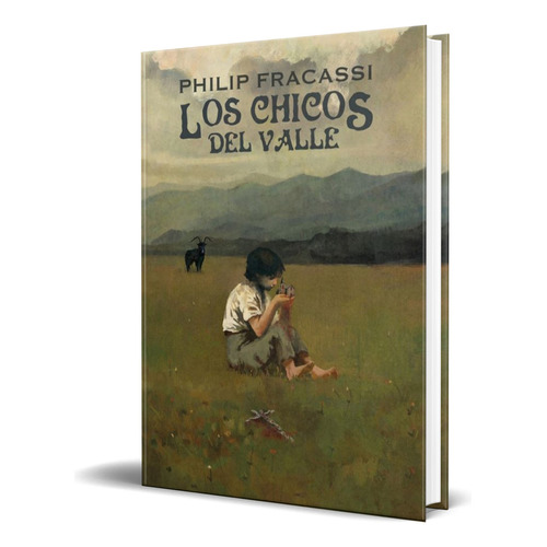 LOS CHICOS DEL VALLE, de PHILIP FRACASSI. Editorial DILATANDO MENTES EDITORIAL, tapa blanda en español, 2023