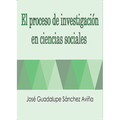 El Proceso De Investigación En Ciencias Sociales, De Sánchez Aviña , José Guadalupe.. Editorial Universidad Iberoamericana De Puebla En Español