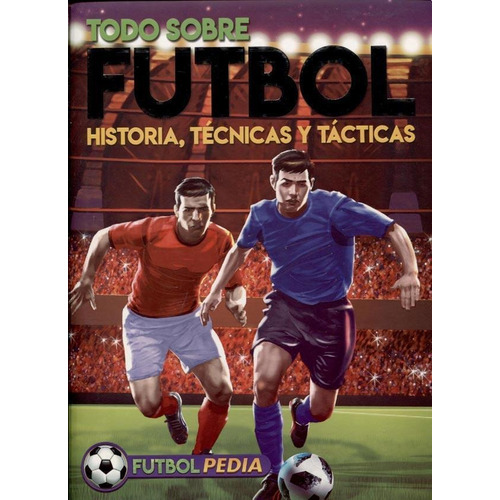 Todo Sobre Futbol Historia Tecnicas Y Tacticas- Latinbooks