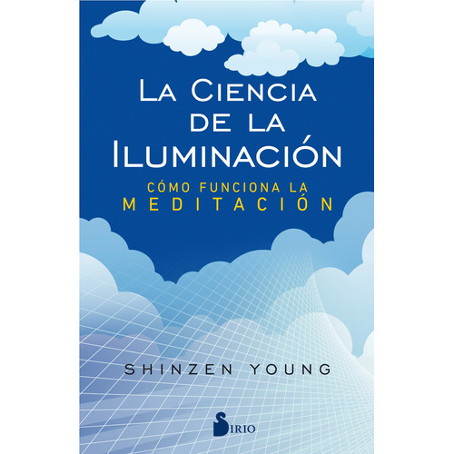 La ciencia de la iluminación: Cómo función la meditación, de Young, Shinzen. Editorial Sirio, tapa blanda en español, 2018