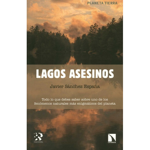 Lagos Asesinos Todo Lo Que Debes Saber Sobre Uno De Los Fenomenos Naturales Mas Enigmaticos Del Planeta, De Sánchez España, Javier. Editorial Los Libros De La Catarata, Tapa Blanda En Español, 2021