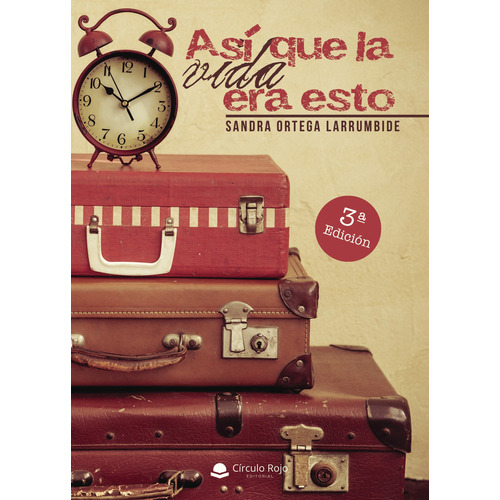 Así que la vida era esto, de Ortega Larrumbide , Sandra.. Grupo Editorial Círculo Rojo SL, tapa blanda, edición 1.0 en español, 2016