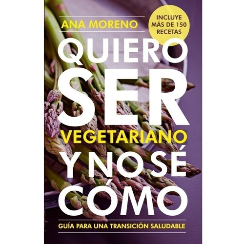 Quiero Ser Vegetariano Y No Se Como - Ana Moreno, de Moreno, Ana. Editorial Antroposófica, tapa blanda en español