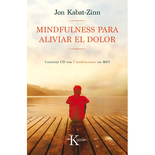 Mindfulness para aliviar el dolor (+CD): Contiene CD con 7 Meditaciónes en MP3, de Kabat-Zinn, Jon. Editorial Kairos, tapa blanda en español, 2018