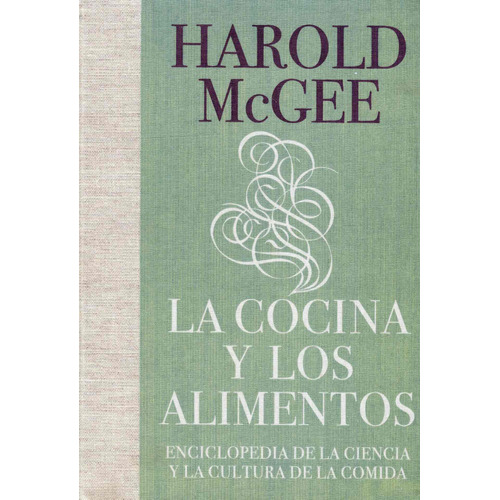 La cocina y los alimentos: Enciclopedia de la ciencia y la cultura de la comida, de Mcgee, Harold. Serie Historia Editorial Debate, tapa dura en español, 2008