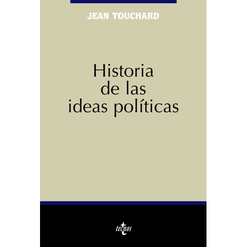 Historia de las ideas políticas, de Touchard, Jean. Serie Ciencia Política - Semilla y Surco - Serie de Ciencia Política Editorial Tecnos, tapa blanda en español, 2006