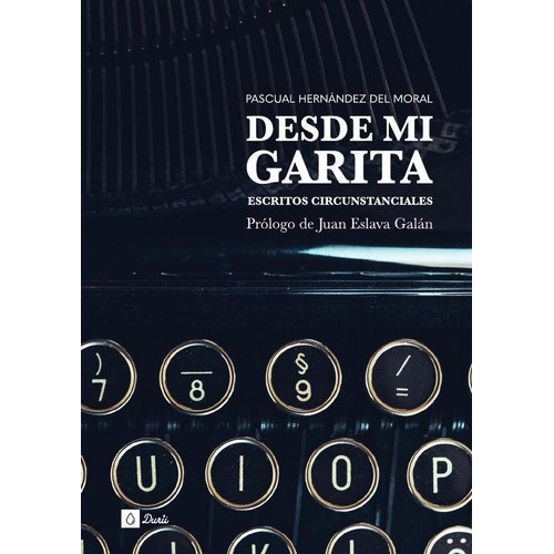 Desde Mi Garita, De Pascual Hernández Del Moral Y Juan Eslava Galán. Durii Editorial, Tapa Blanda En Español, 2022
