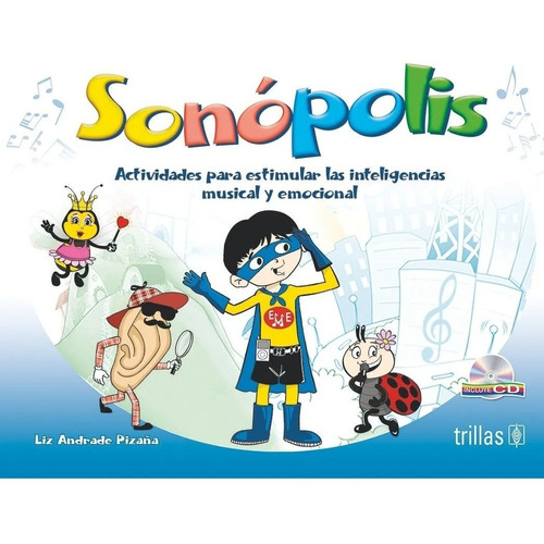Sonópolis Actividades Para Estimular Las Inteligencias Musical Y Emocional, De Andrade Pizaña, Liz., Vol. 1. Editorial Trillas, Tapa Blanda, Edición 1a En Español, 2017