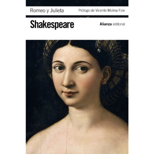 ROMEO Y JULIETA - SHAKESPEARE, WILLIAM, de Shakespeare, William. Editorial ALIANZA ESPAÑOLA en español
