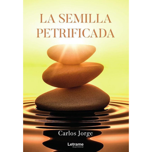 La Semilla Petrificada, De Carlosjorge. Editorial Letrame, Tapa Blanda En Español, 2023