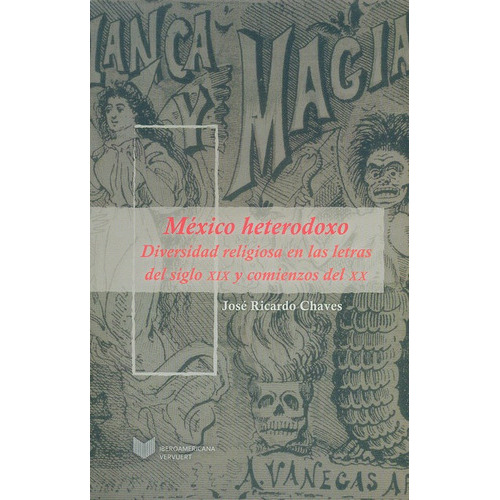 México Heterodoxo. Diversidad Religiosa En Las Letras Del Siglo Xix Y Comienzos Del Xx, De Chaves, José Ricardo. Editorial Iberoamericana, Tapa Blanda, Edición 1 En Español, 2013