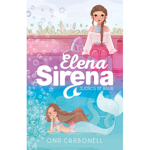 Sueños de agua ( Serie Elena Sirena 1 ), de Carbonell, Ona. Serie Middle Grade, vol. 1. Editorial ALFAGUARA INFANTIL, tapa blanda en español, 2021