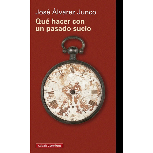 Que Hacer Con Un Pasado Sucio - Jose/ Cabrera Mercedes Alvar, De Jose/ Cabrera Mercedes Alvarez Junco. Editorial Galaxia Gutenberg En Español