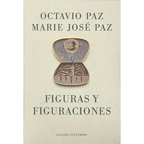 Figuras Y Figuraciones, De Octavio Paz. Editorial Galaxia Gutenberg, Tapa Blanda En Español, 1999