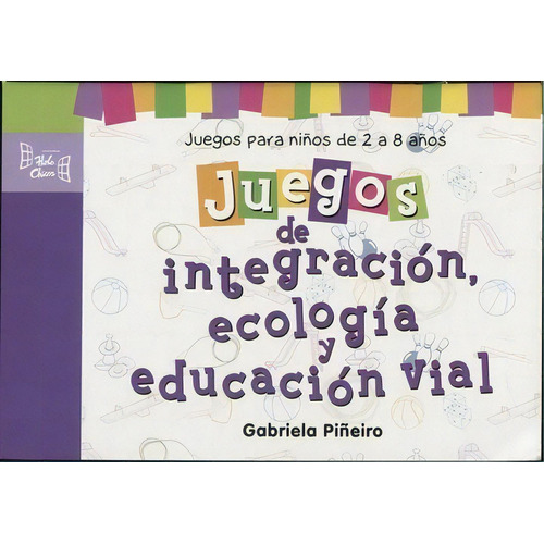 Juegos De Integracion, Ecologia Y Educacion Vial - P, De Gabriela Piñeiro. Editorial Hola Chicos En Español