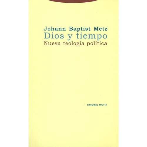 Dios Y Tiempo. Nueva Teologia Politica, De Metz, Johann Baptist. Editorial Trotta, Tapa Blanda, Edición 1 En Español, 2002