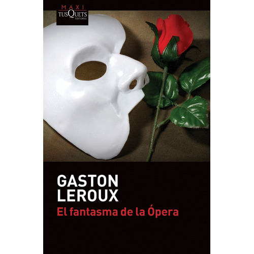 El fantasma de la Ópera, de Leroux, Gaston. Serie Maxi Editorial Tusquets México, tapa blanda en español, 2015