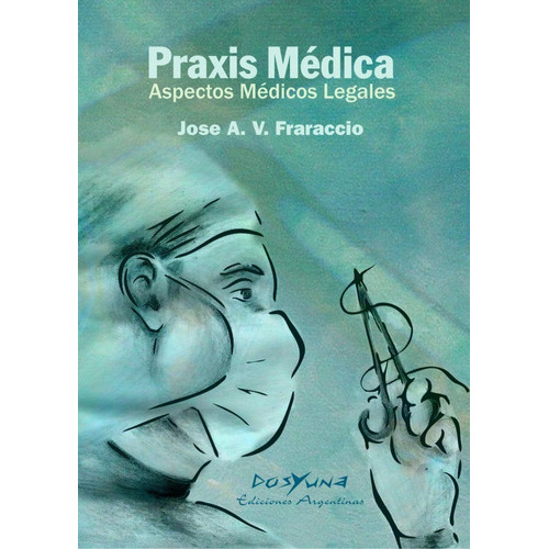 Praxis Médica. Aspectos Médicos-legales., De José Fraraccio. Editorial , Tapa Blanda, Edición 1 En Español, 2008