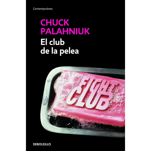 El club de la pelea, de Palahniuk, Chuck. Serie Contemporánea Editorial Debolsillo, tapa blanda en español, 2011