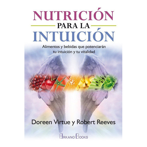 Nutricion Para La Intuicion. Alimentos Y Bebidas Que Potenci