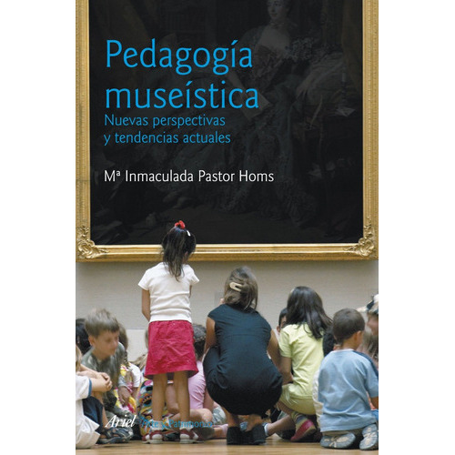 Pedagogía Museística Nueva Edición, de Inmaculada Homs. Editorial Ariel (P), tapa blanda en español, 2015