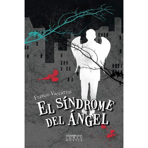 El síndrome del ángel, de Franco Vaccarini. Editorial SUDAMERICANA INFANTIL JUVENIL, tapa blanda, edición 1 en español, 2012