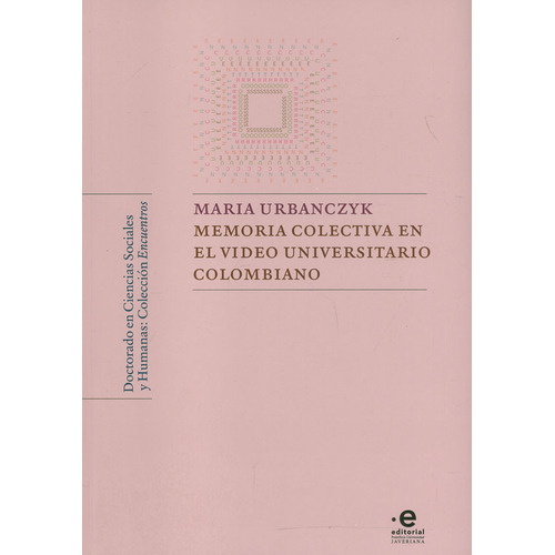 Memoria Colectiva En El Video Universitario Colombiano, De Urbanczyk, María. Editorial Pontificia Universidad Javeriana, Tapa Blanda, Edición 1 En Español, 2020